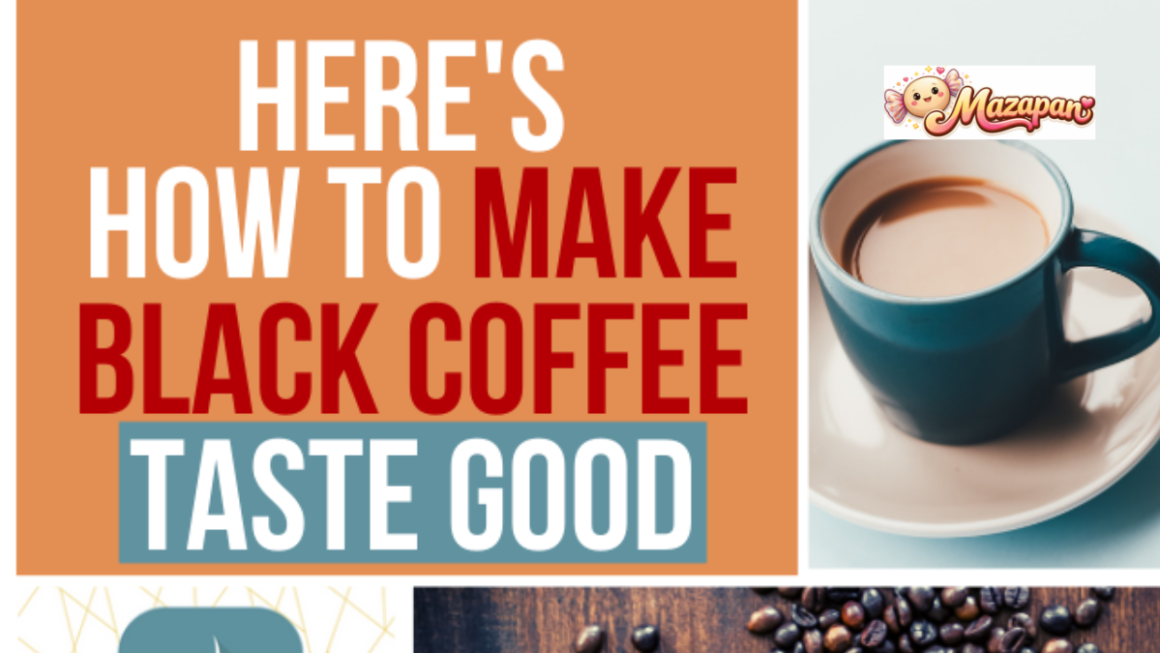 how to make black coffee taste good
